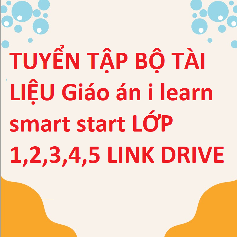 TUYỂN TẬP BỘ TÀI LIỆU Giáo án i learn smart start LỚP 1,2,3,4,5 LINK DRIVE