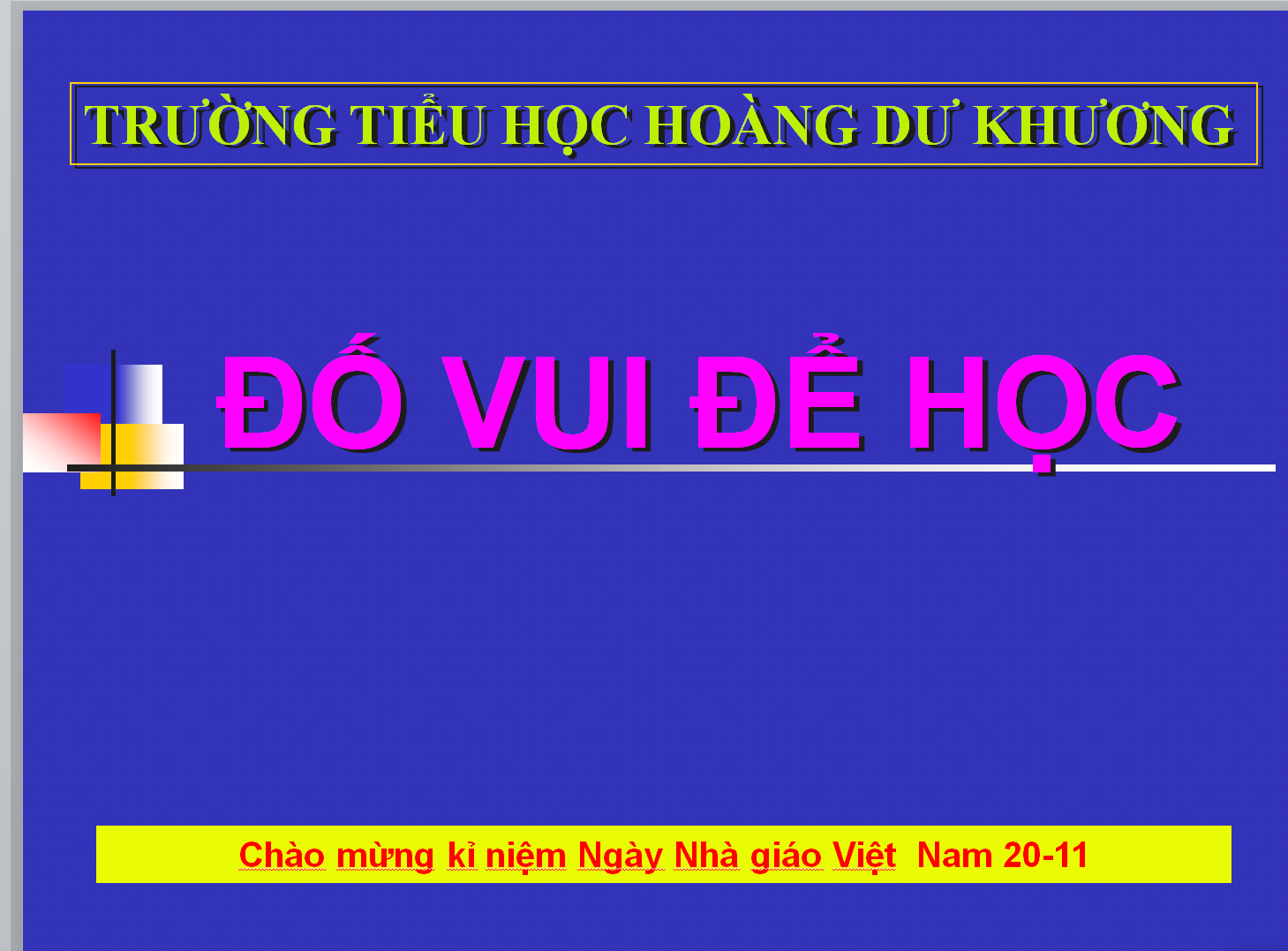 POWERPOINT ĐỐ VUI ĐỂ HỌC: Chào mừng kỉ niệm Ngày Nhà giáo Việt Nam 20-11
