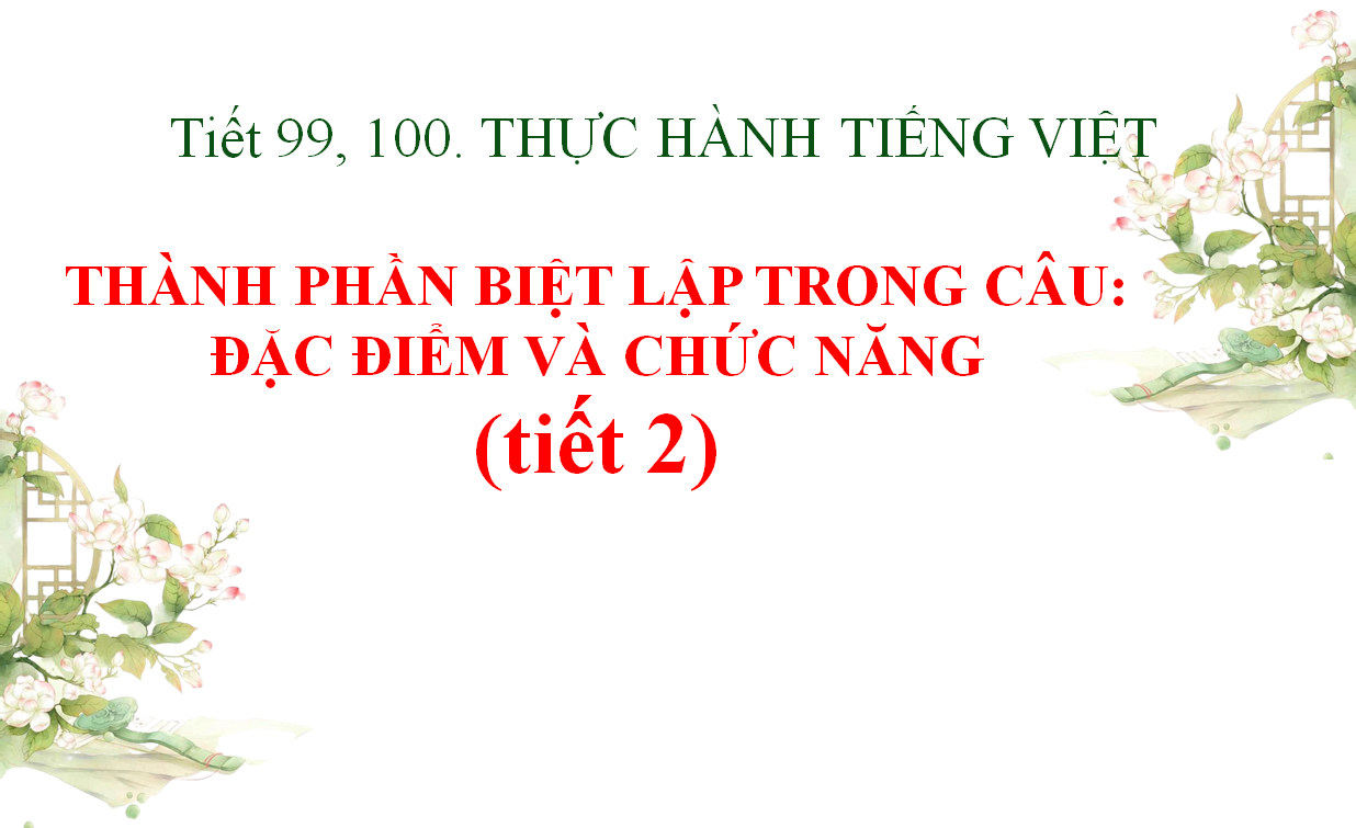 POWERPOINT Soạn giáo án Ngữ văn 8 chân trời sáng tạo Bài 8 TH tiếng Việt: Thành phần biệt lập trong câu: đặc điểm và chức năng