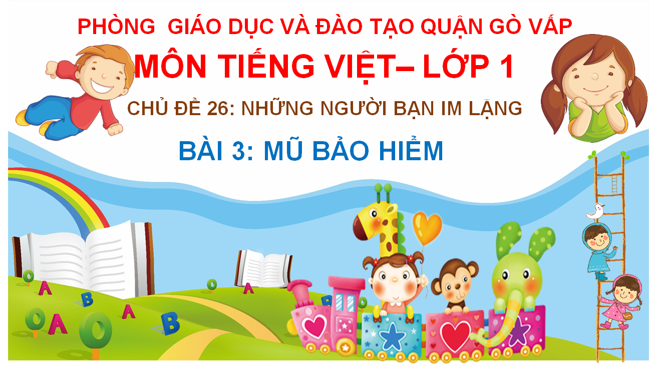 POWERPOINT GIÁO ÁN Tiếng Việt lớp 1 CHÂN TRỜI SÁNG TẠO: Chủ đề 26 Những người bạn im lặng BÀI 3: MŨ BẢO HIỂM