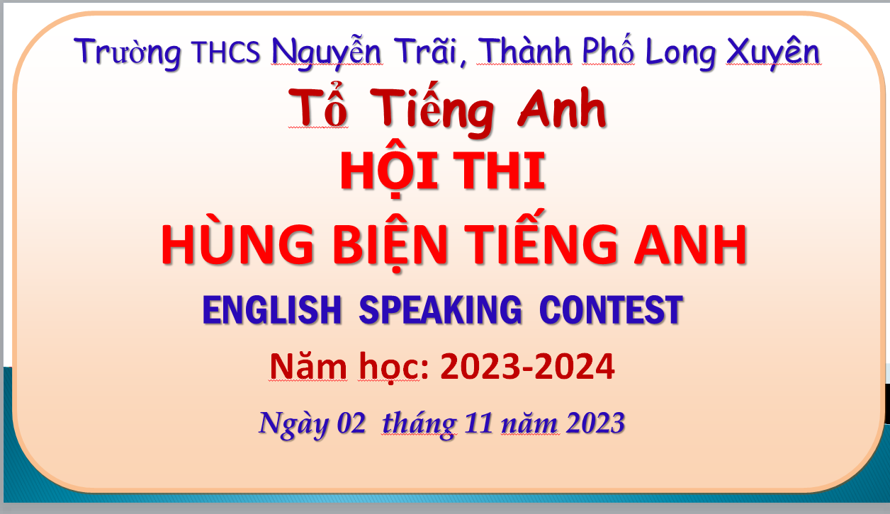 POWERPOINT ĐỀ Thi hùng biện tiếng anh lớp 7 NĂM 2023-2024 Trường THCS Nguyễn Trãi, Thành Phố Long Xuyên