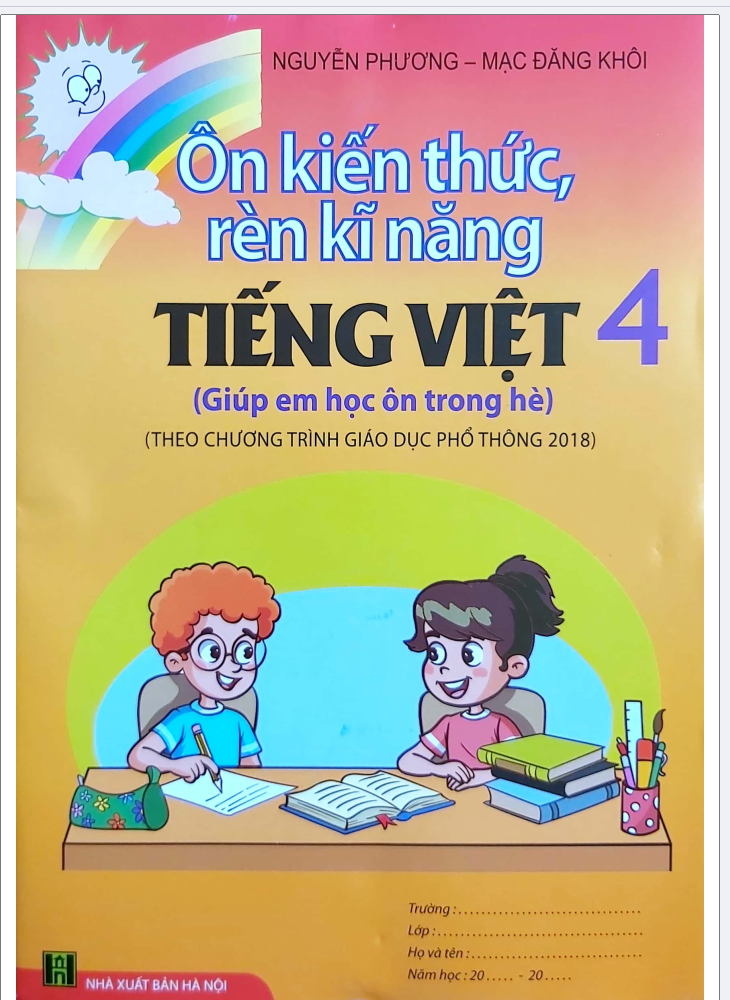 SÁCH Tiếng việt ôn hè lớp 4 lên lớp 5: ÔN KIẾN THỨC, RÈN KỸ NĂNG TIẾNG VIỆT LỚP 4 THEO CHƯƠNG TRÌNH GDPT 2018 * DÙNG CHUNG 3 BỘ SÁCH