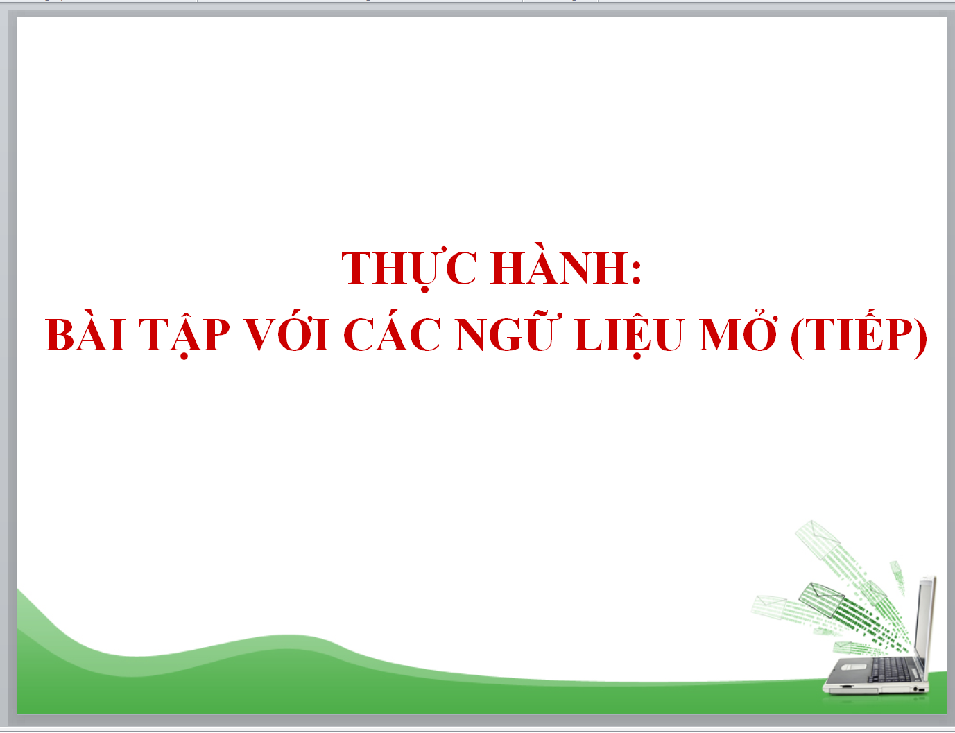 POWERPOINT GIÁO ÁN ÔN THI VÀO 10 MÔN NGỮ VĂN 9: THỰC HÀNH: BÀI TẬP VỚI CÁC NGỮ LIỆU MỞ (TIẾP)