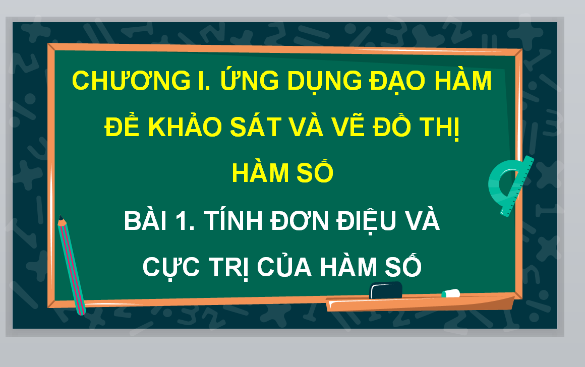 POWERPOINT GIÁO ÁN ĐIỆN TỬ TOÁN 12 KẾT NỐI TRI THỨC BÀI 1. TÍNH ĐƠN ĐIỆU VÀ CỰC TRỊ CỦA HÀM SỐ