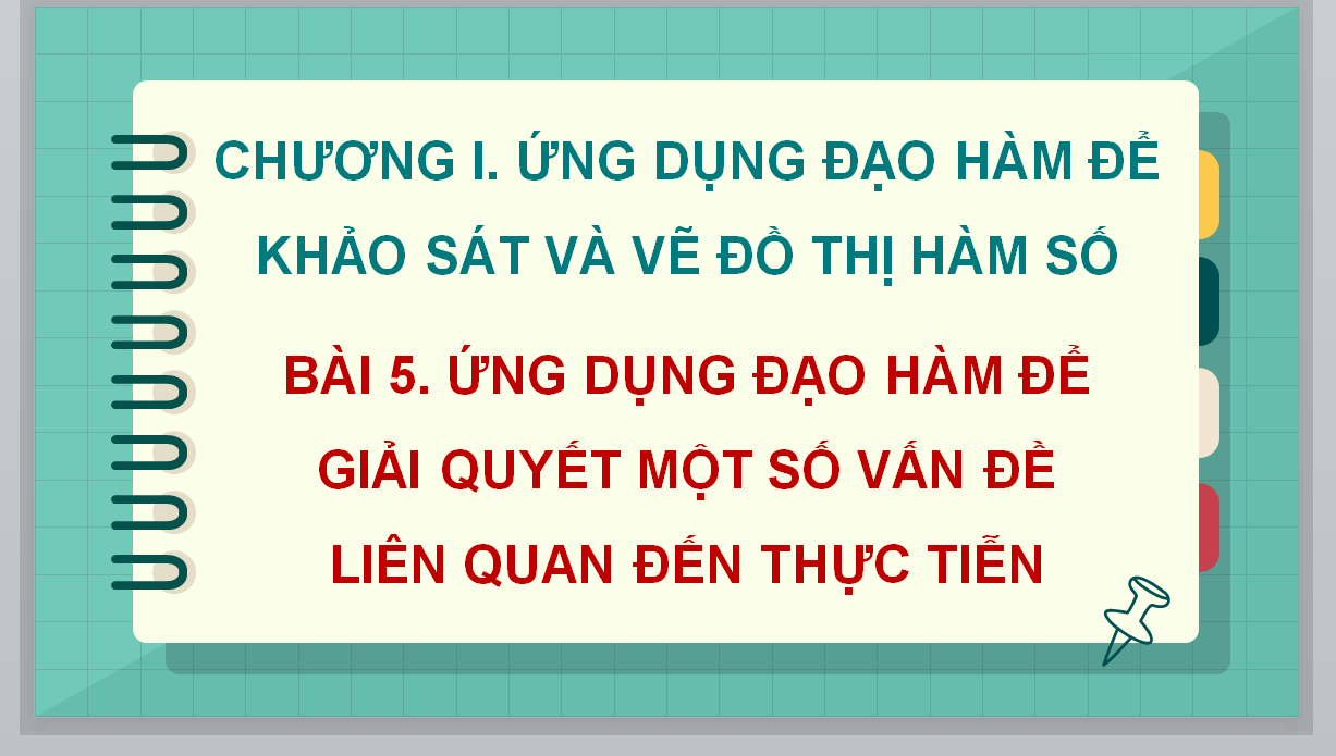 PPT GIÁO ÁN ĐIỆN TỬ TOÁN LỚP 12 KẾT NỐI TRI THỨC BÀI 5. ỨNG DỤNG ĐẠO HÀM ĐỂ GIẢI QUYẾT MỘT SỐ VẤN ĐỀ LIÊN QUAN ĐẾN THỰC TIỄN