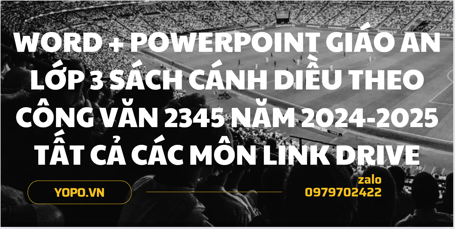 WORD + POWERPOINT Giáo an lớp 3 sách cánh diều theo công văn 2345 NĂM 2024-2025 TẤT CẢ CÁC MÔN LINK DRIVE