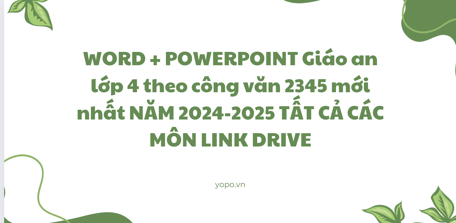 WORD + POWERPOINT Giáo an lớp 4 theo công văn 2345 mới nhất NĂM 2024-2025 TẤT CẢ CÁC MÔN LINK DRIVE