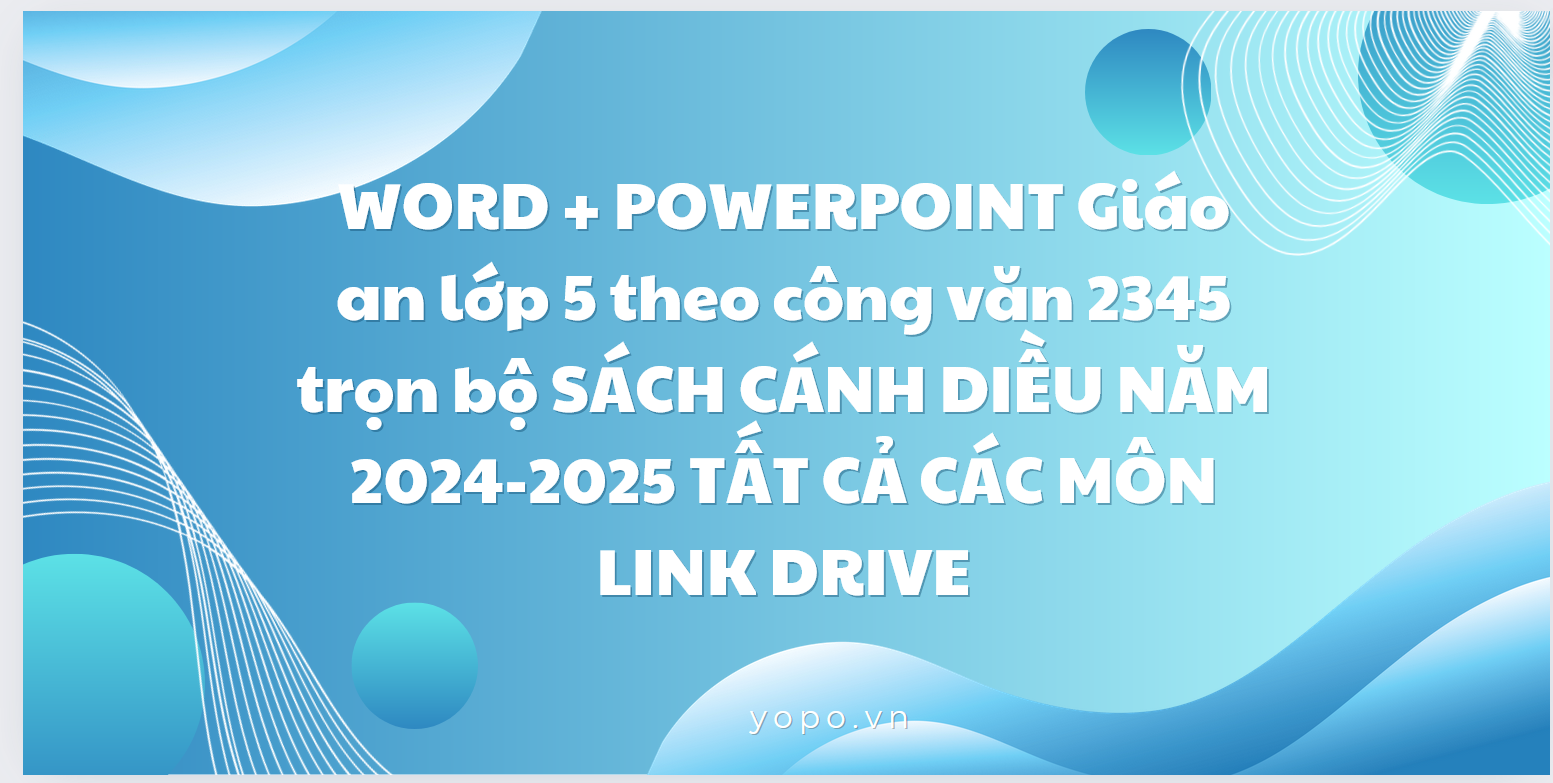 WORD + POWERPOINT Giáo an lớp 5 theo công văn 2345 trọn bộ SÁCH CÁNH DIỀU NĂM 2024-2025 TẤT CẢ CÁC MÔN LINK DRIVE