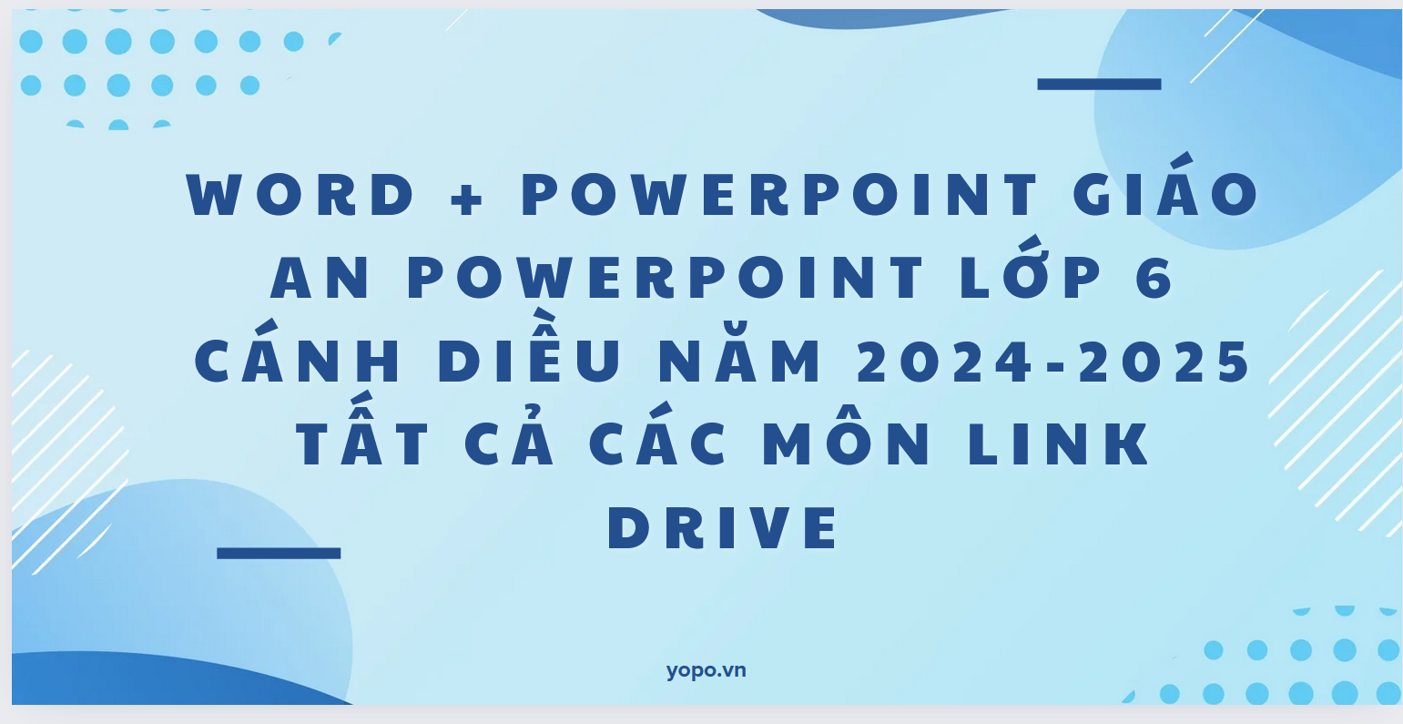 WORD + POWERPOINT Giáo an powerpoint lớp 6 cánh diều NĂM 2024-2025 TẤT CẢ CÁC MÔN LINK DRIVE