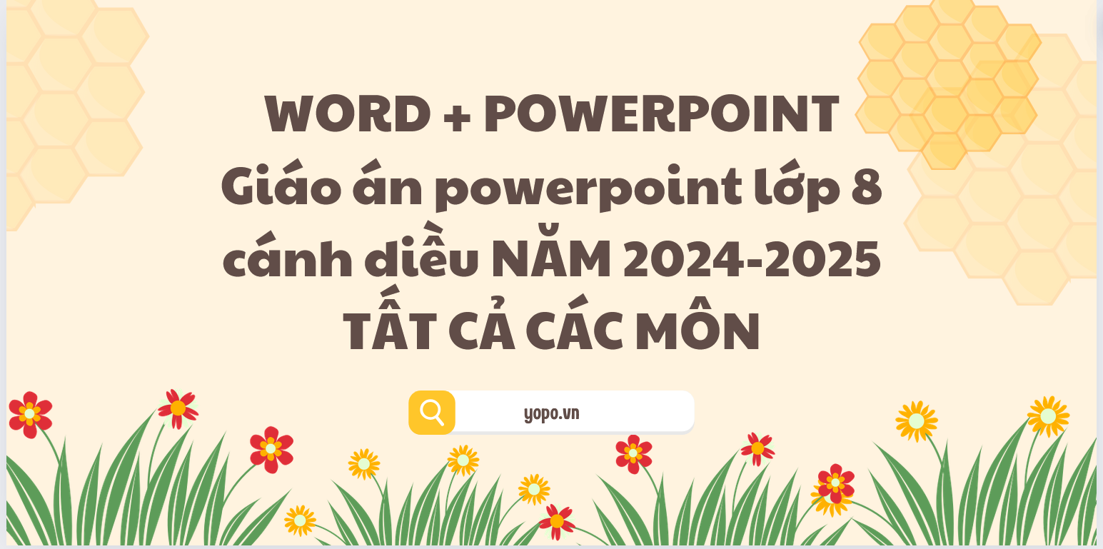 WORD + POWERPOINT Giáo án powerpoint lớp 8 cánh diều NĂM 2024-2025 TẤT CẢ CÁC MÔN