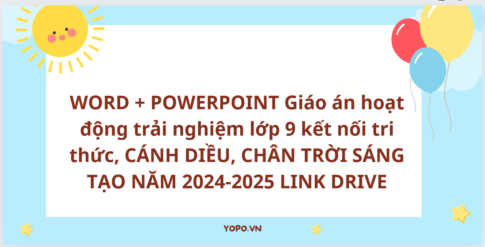 WORD + POWERPOINT Giáo án hoạt động trải nghiệm lớp 9 kết nối tri thức, CÁNH DIỀU, CHÂN TRỜI SÁNG TẠO NĂM 2024-2025 LINK DRIVE