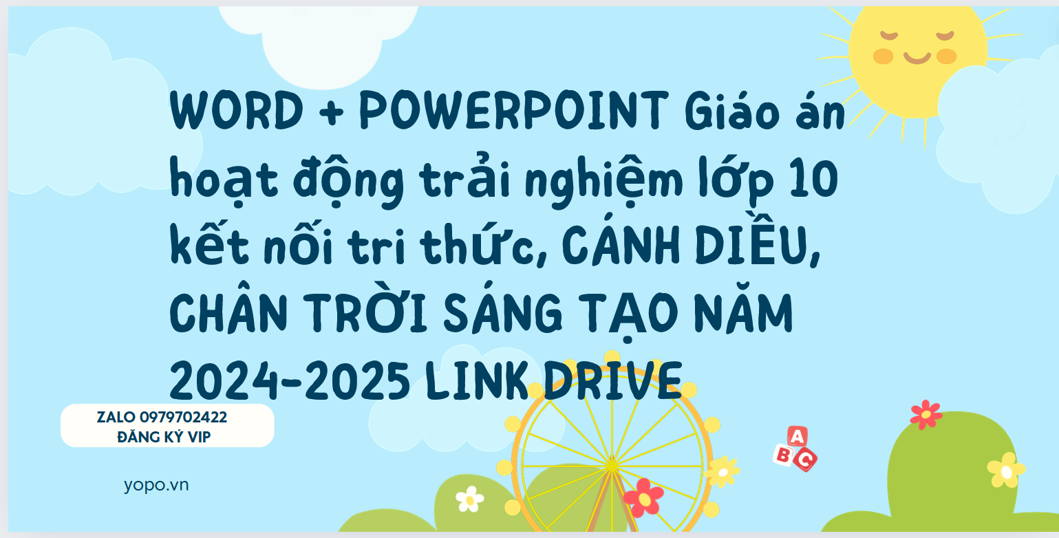 WORD + POWERPOINT Giáo án hoạt động trải nghiệm lớp 10 kết nối tri thức, CÁNH DIỀU, CHÂN TRỜI SÁNG TẠO NĂM 2024-2025 LINK DRIVE