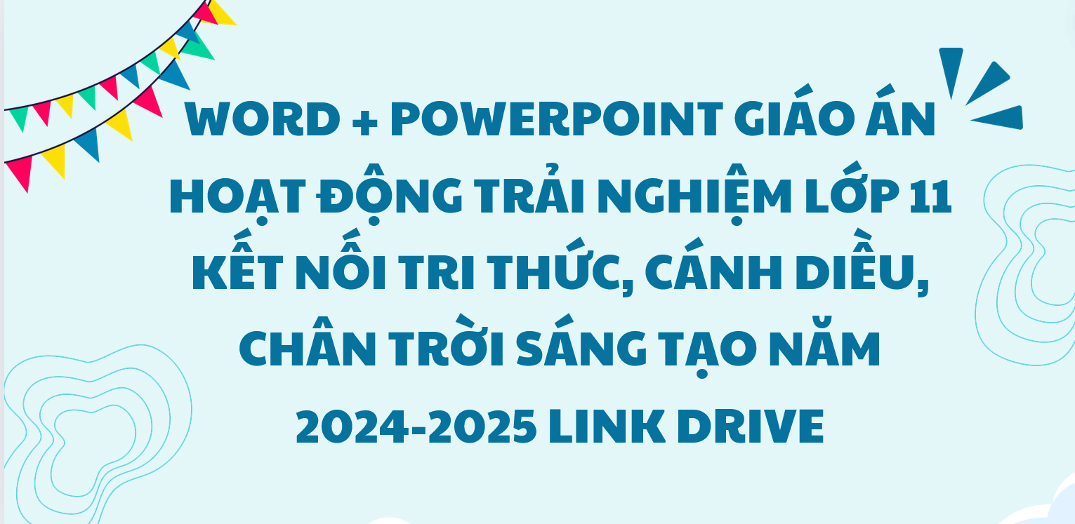 WORD + POWERPOINT Giáo án hoạt động trải nghiệm lớp 11 kết nối tri thức, CÁNH DIỀU, CHÂN TRỜI SÁNG TẠO NĂM 2024-2025 LINK DRIVE