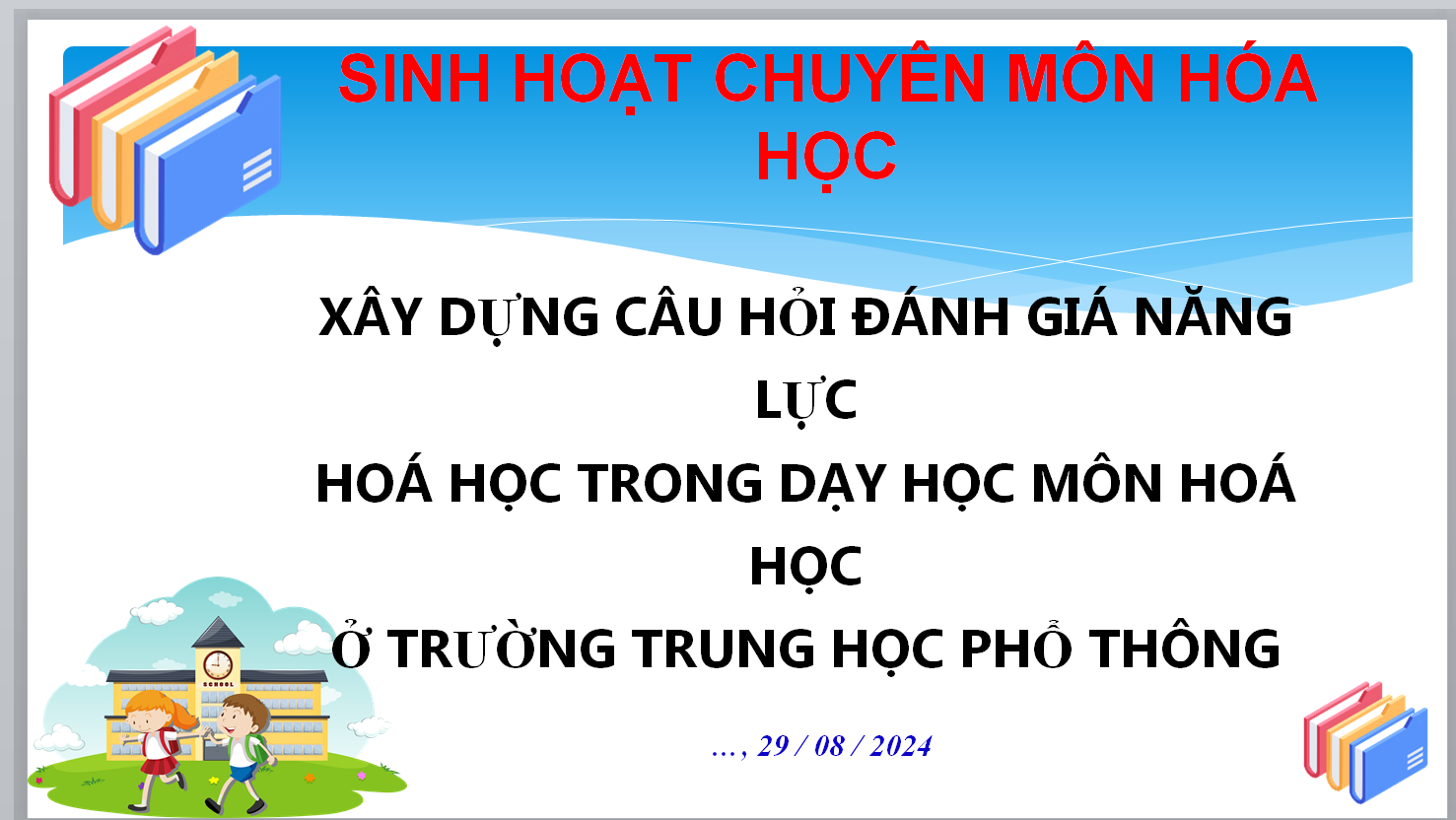 POWERPOINT SINH HOẠT CHUYÊN MÔN HÓA HỌC: XÂY DỰNG CÂU HỎI ĐÁNH GIÁ NĂNG LỰC HOÁ HỌC TRONG DẠY HỌC HOÁ HỌC Ở TRƯỜNG TRUNG HỌC PHỔ THÔNG NĂM 2024-2025