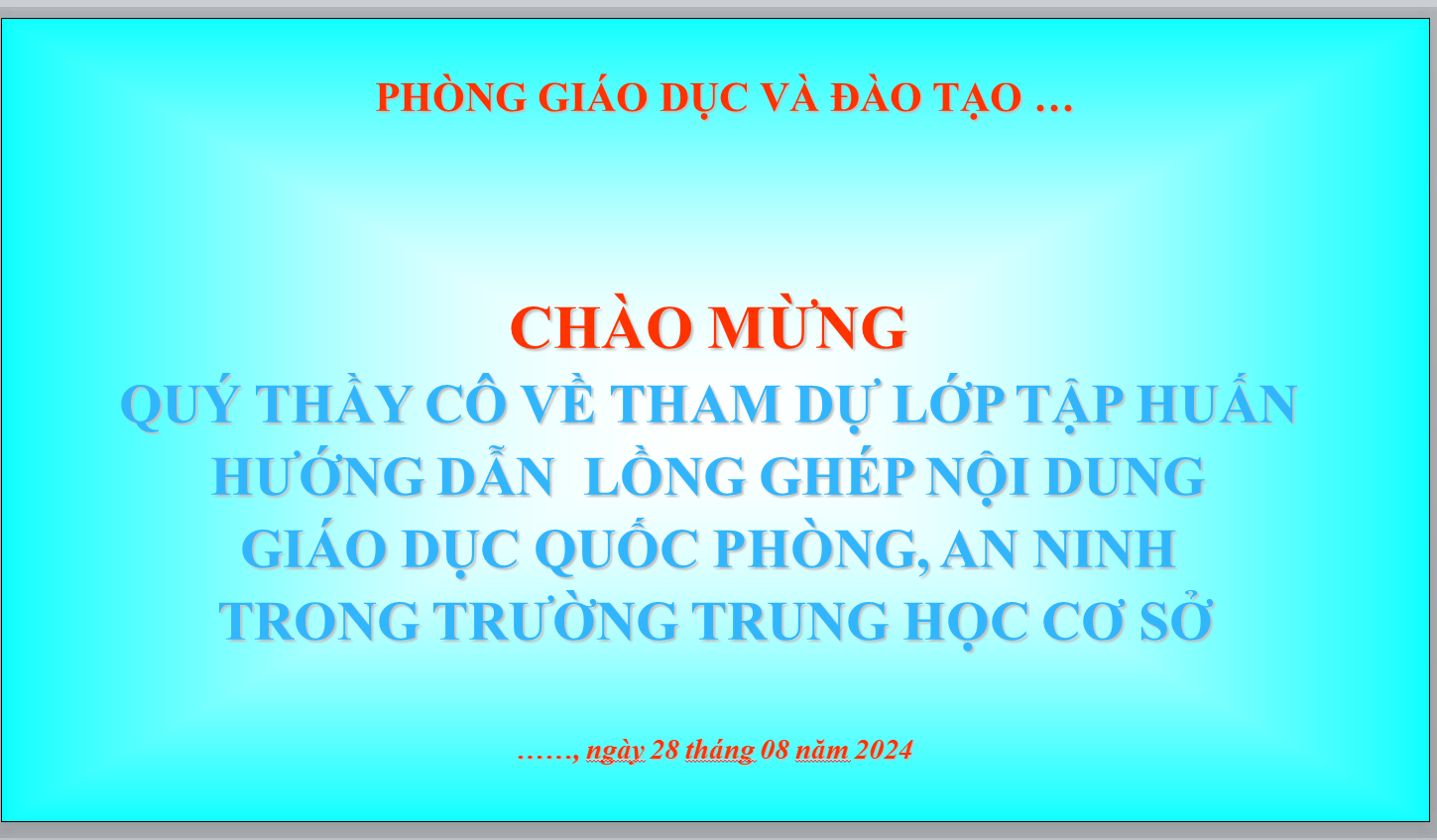 POWERPOINT CHUYÊN ĐỀ LỒNG GHÉP NỘI DUNG GIÁO DỤC QUỐC PHÒNG, AN NINH TRONG TRƯỜNG TRUNG HỌC CƠ SỞ NĂM 2024-2025