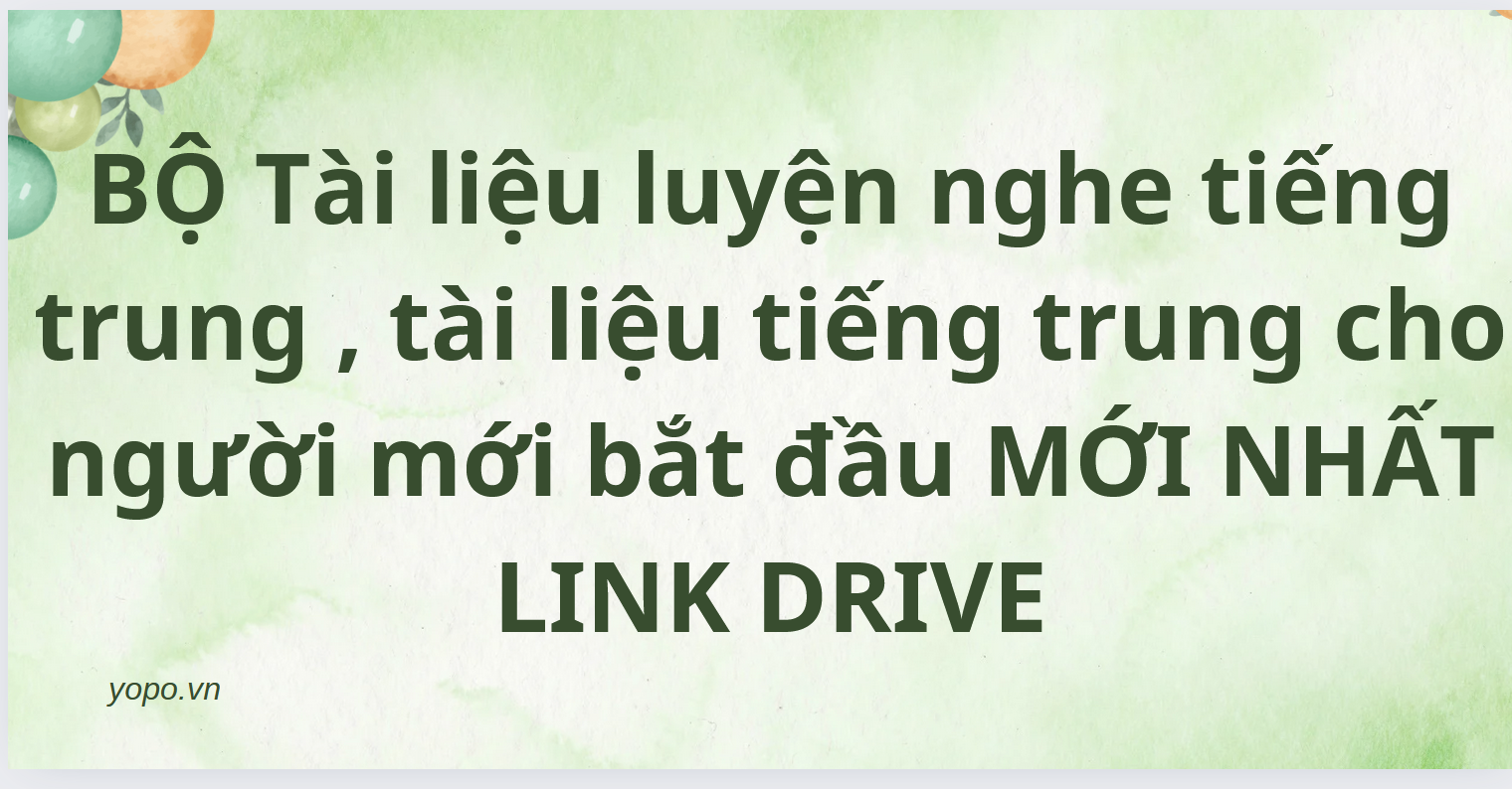 BỘ Tài liệu luyện nghe tiếng trung , tài liệu tiếng trung cho người mới bắt đầu MỚI NHẤT LINK DRIVE