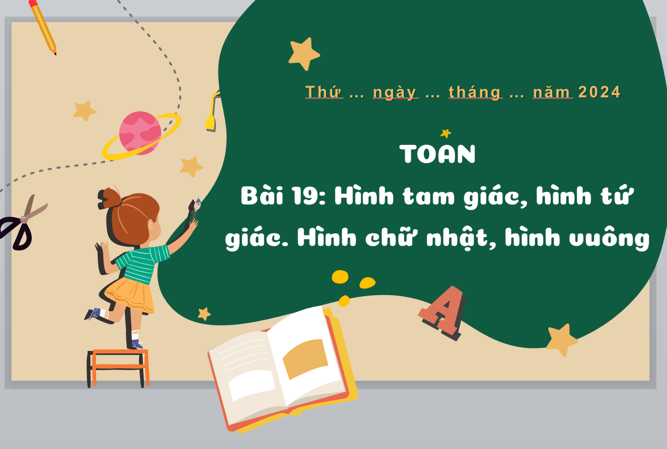 POWERPOINT Giáo án Toán lớp 3 Bài 19 (Kết nối tri thức): Hình tam giác, hình tứ giác, hình vuông, hình chữ nhật