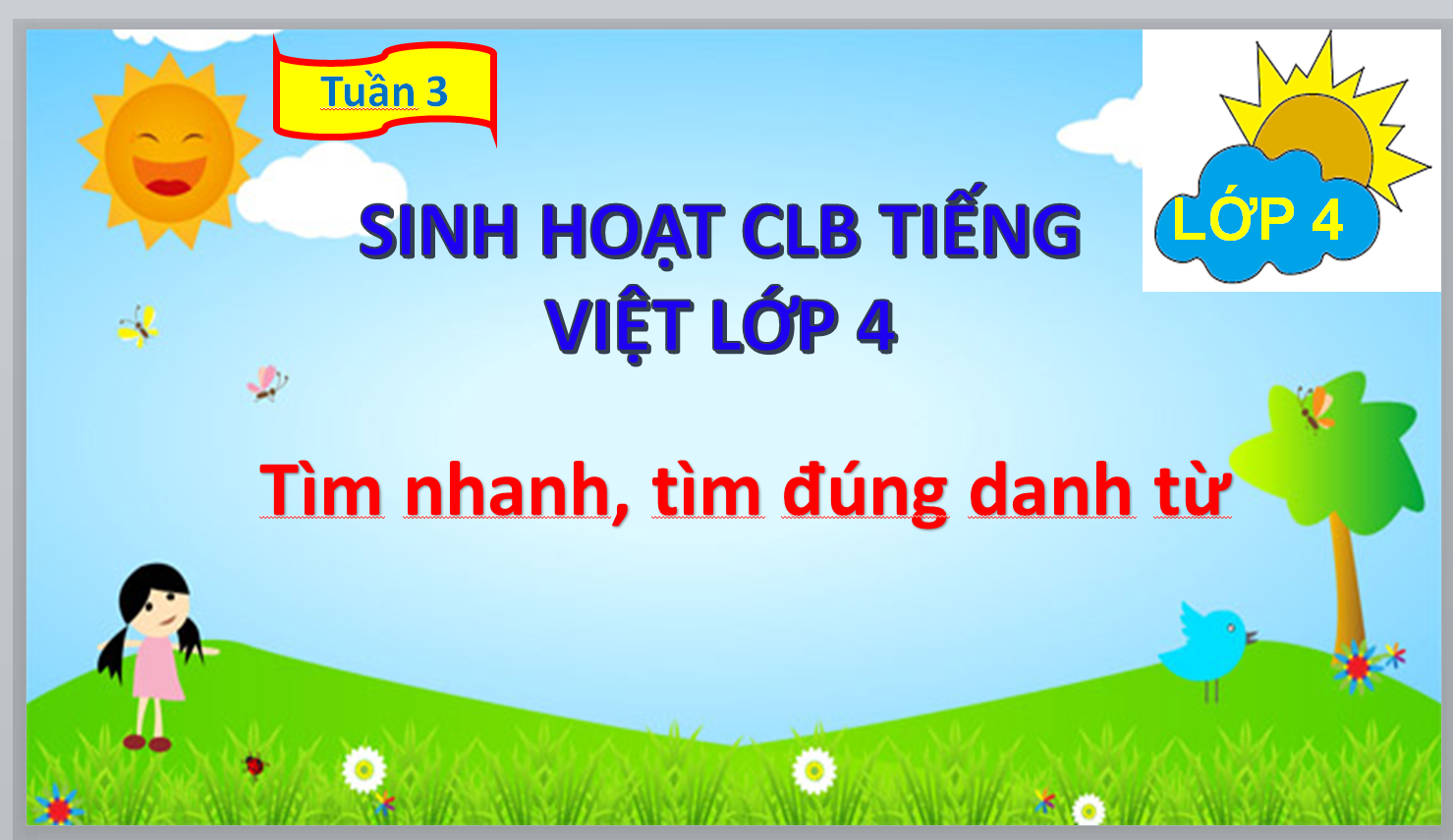 POWERPOINT GIÁO ÁN SINH HOẠT CLB TIẾNG VIỆT LỚP 4 KNTT QUA TRÒ CHƠI Tìm nhanh, tìm đúng danh từ