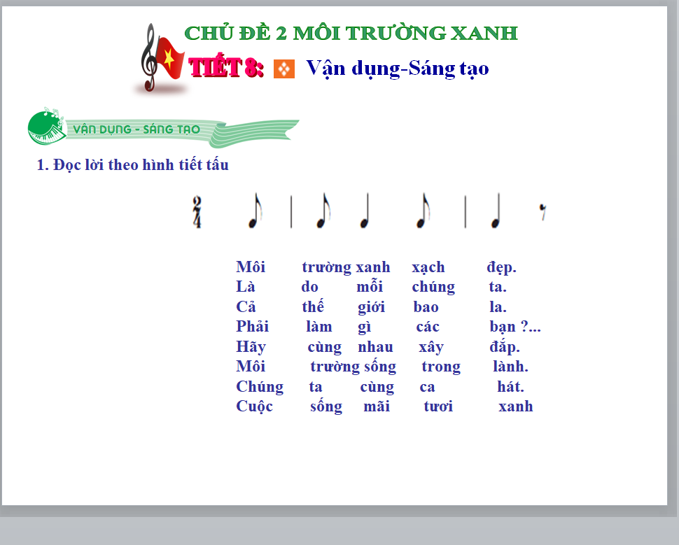 POWERPOINT GIÁO ÁN ÂM NHẠC 7 KNTT CHỦ ĐỀ 2 MÔI TRƯỜNG XANH TIẾT 8 Vận dụng-Sáng tạo 2. Biểu diễn bài hát Vì cuộc sống tươi đẹp với các hình thức khác