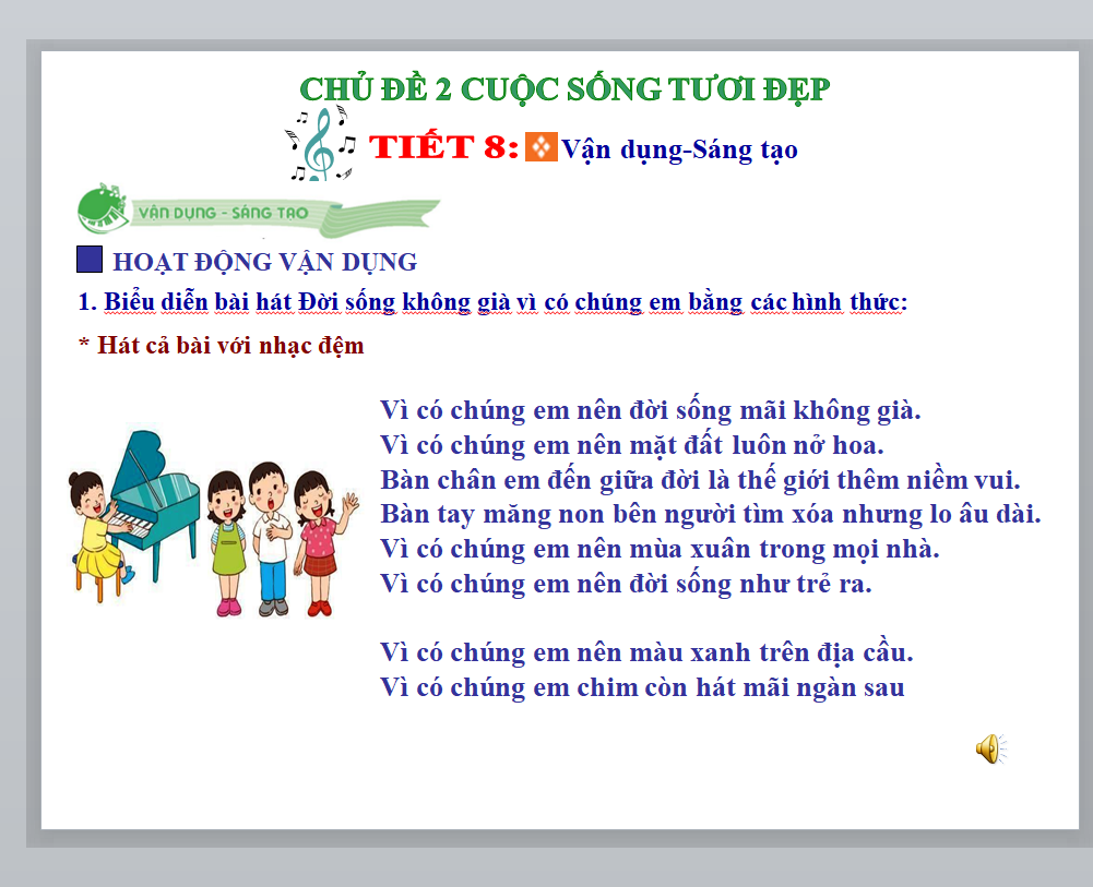 POWERPOINT Giáo án điện tử âm nhạc 6 KNTT CHỦ ĐỀ 2 CUỘC SỐNG TƯƠI ĐẸP, Tiết 8 Vận dụng-Sáng tạo iểu diễn bài hát Đời sống không già vì có chúng em