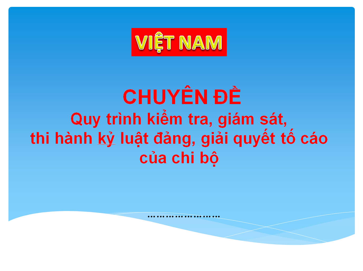 POWERPOINT CHUYÊN ĐỀ Quy trình kiểm tra, giám sát, thi hành kỷ luật đảng, giải quyết tố cáo của chi bộ NĂM 2024-2025 * BÁO CÁO CÔNG TÁC GIẢNG DẠY