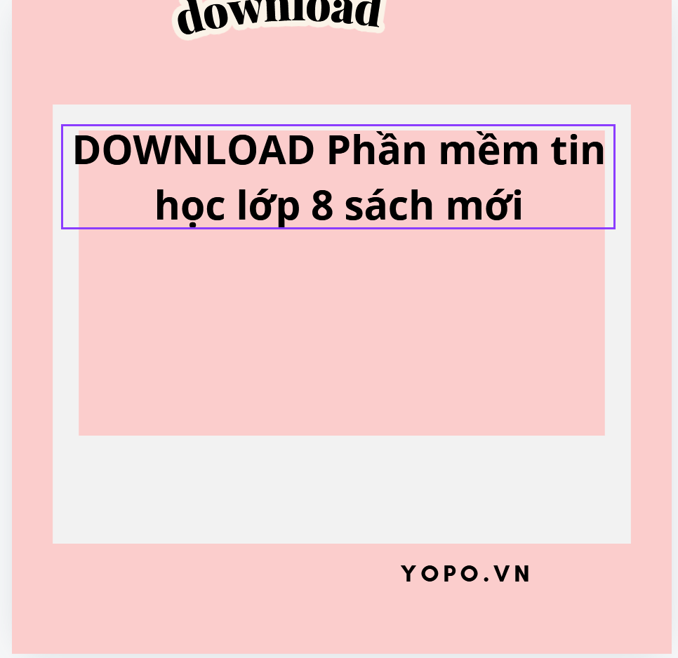 DOWNLOAD Phần mềm tin học lớp 8 sách mới: Các Phần Mềm Thực Hành Cho Tin Học 8 DÀNH CHO GIÁO VIÊN, HỌC SINH LINK DRIVE