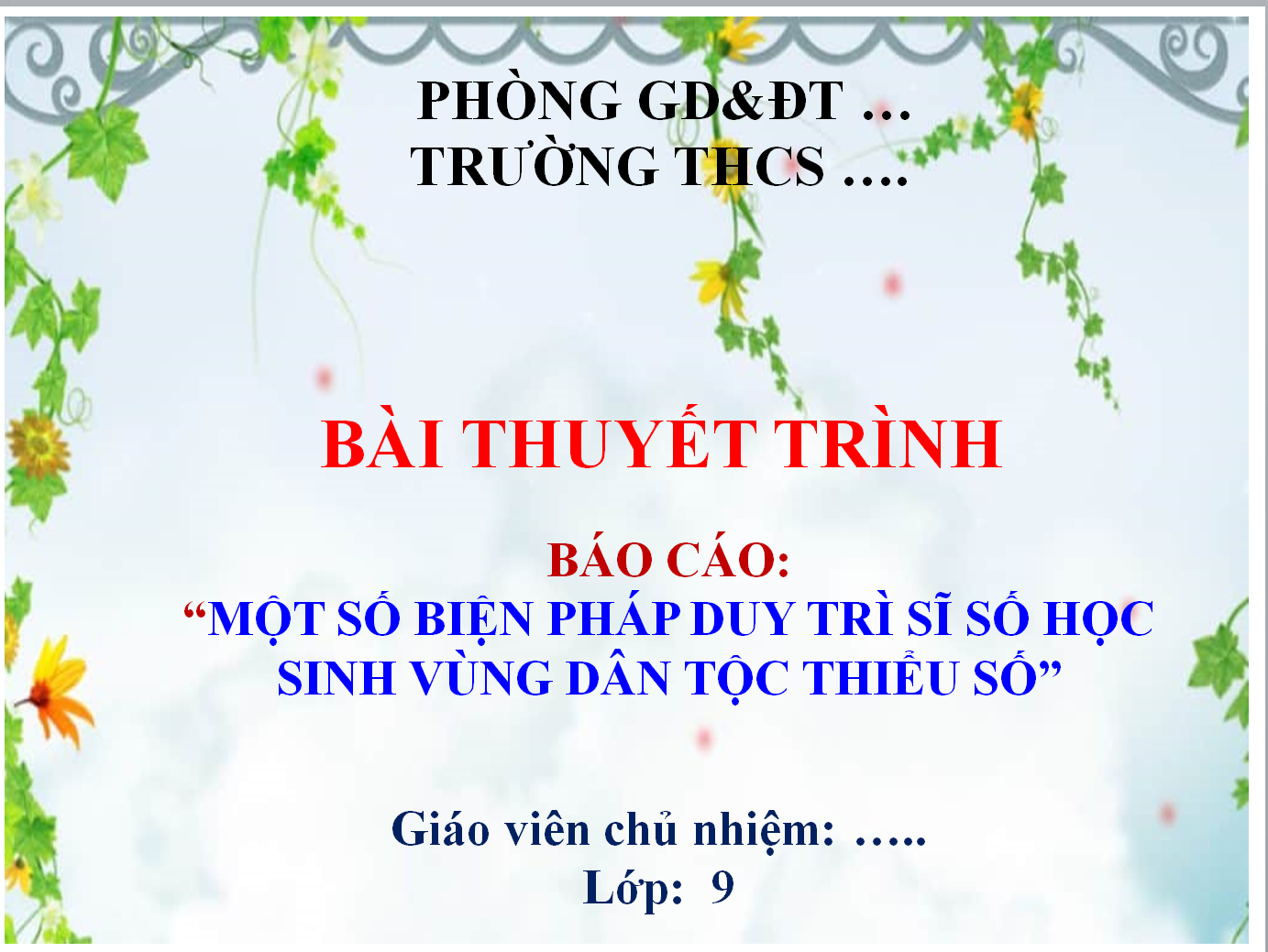 POWERPOINT BÁO CÁO “MỘT SỐ BIỆN PHÁP DUY TRÌ SĨ SỐ HỌC SINH VÙNG DÂN TỘC THIỂU SỐ” LỚP 9