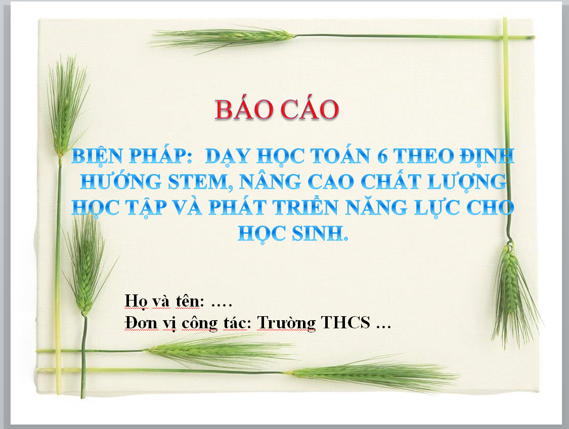 WORD + PPT SÁNG KIẾN KINH NGHIỆM STEM TOÁN LỚP 6:Dạy học Toán 6 theo định hướng STEM, nâng cao chất lượng học tập phát triển năng lực cho học sinh