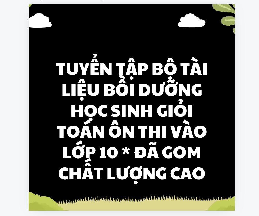 TUYỂN TẬP BỘ TÀI LIỆU BỒI DƯỠNG HỌC SINH GIỎI TOÁN ÔN THI VÀO LỚP 10 * ĐÃ GOM CHẤT LƯỢNG CAO LINK DRIVE