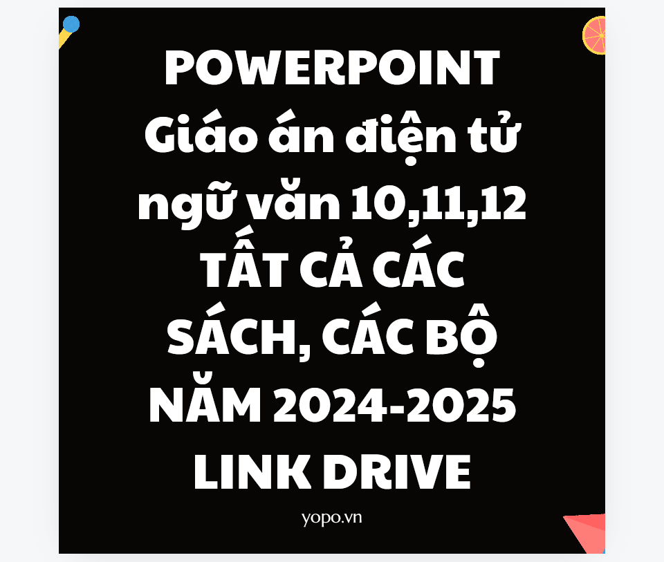 POWERPOINT Giáo án điện tử ngữ văn 10,11,12 TẤT CẢ CÁC SÁCH, CÁC BỘ NĂM 2024-2025 LINK DRIVE