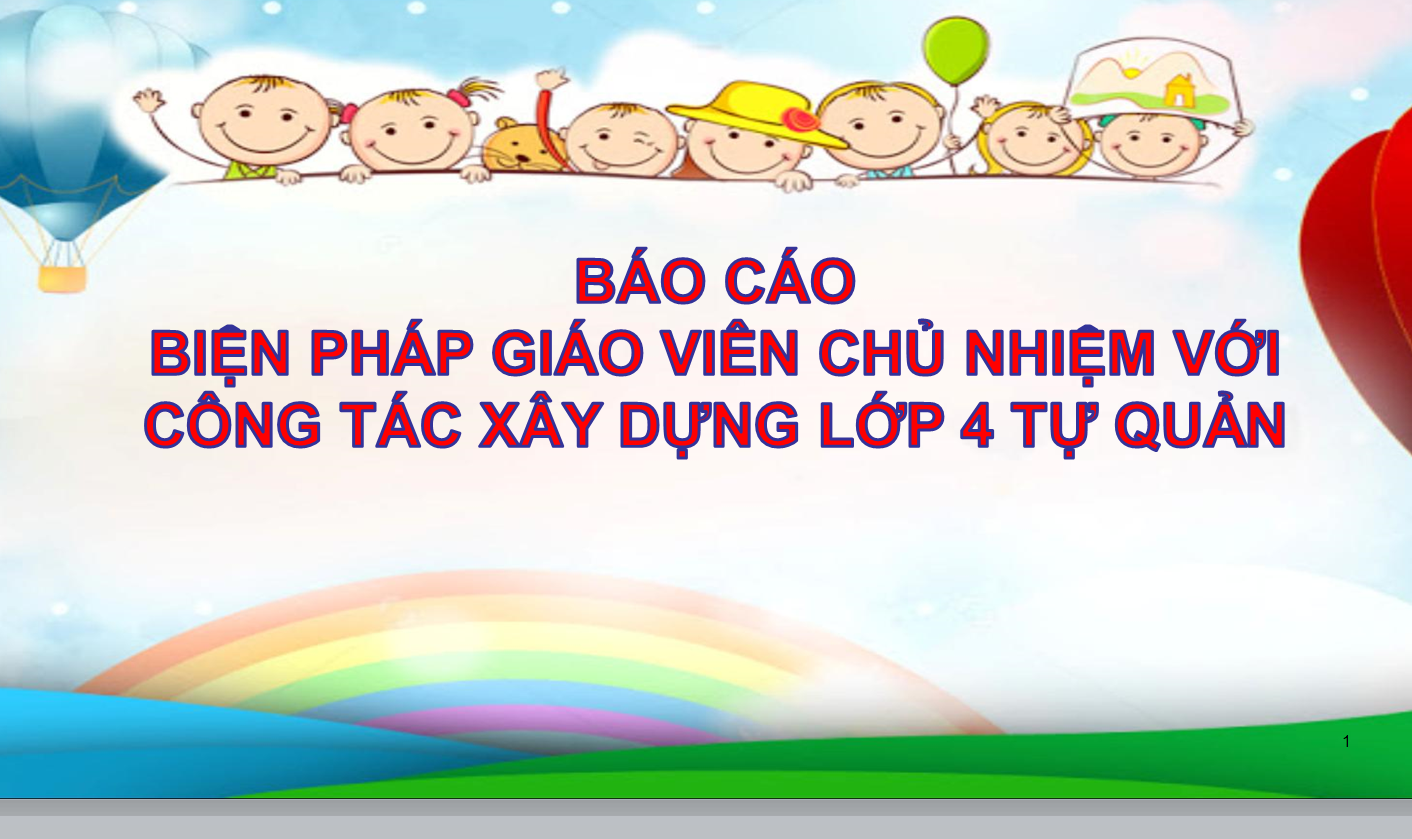 POWERPOINT BÁO CÁO BIỆN PHÁP GIÁO VIÊN CHỦ NHIỆM VỚI CÔNG TÁC XÂY DỰNG LỚP 4 TỰ QUẢN