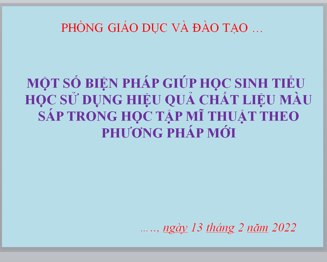 POWERPOINT BÁO CÁO MỘT SỐ BIỆN PHÁP GIÚP HỌC SINH TIỂU HỌC SỬ DỤNG HIỆU QUẢ CHẤT LIỆU MÀU SÁP TRONG HỌC TẬP MĨ THUẬT THEO PHƯƠNG PHÁP MỚI