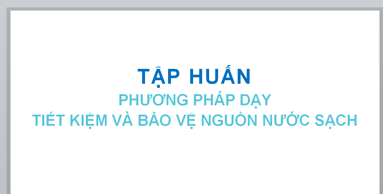 POWERPOINT Tập huấn phương pháp giảng dạy "Tiết kiệm và bảo vệ nguồn nước", Mizuiku - Em yêu nước sạch năm 2024 cho giáo viên