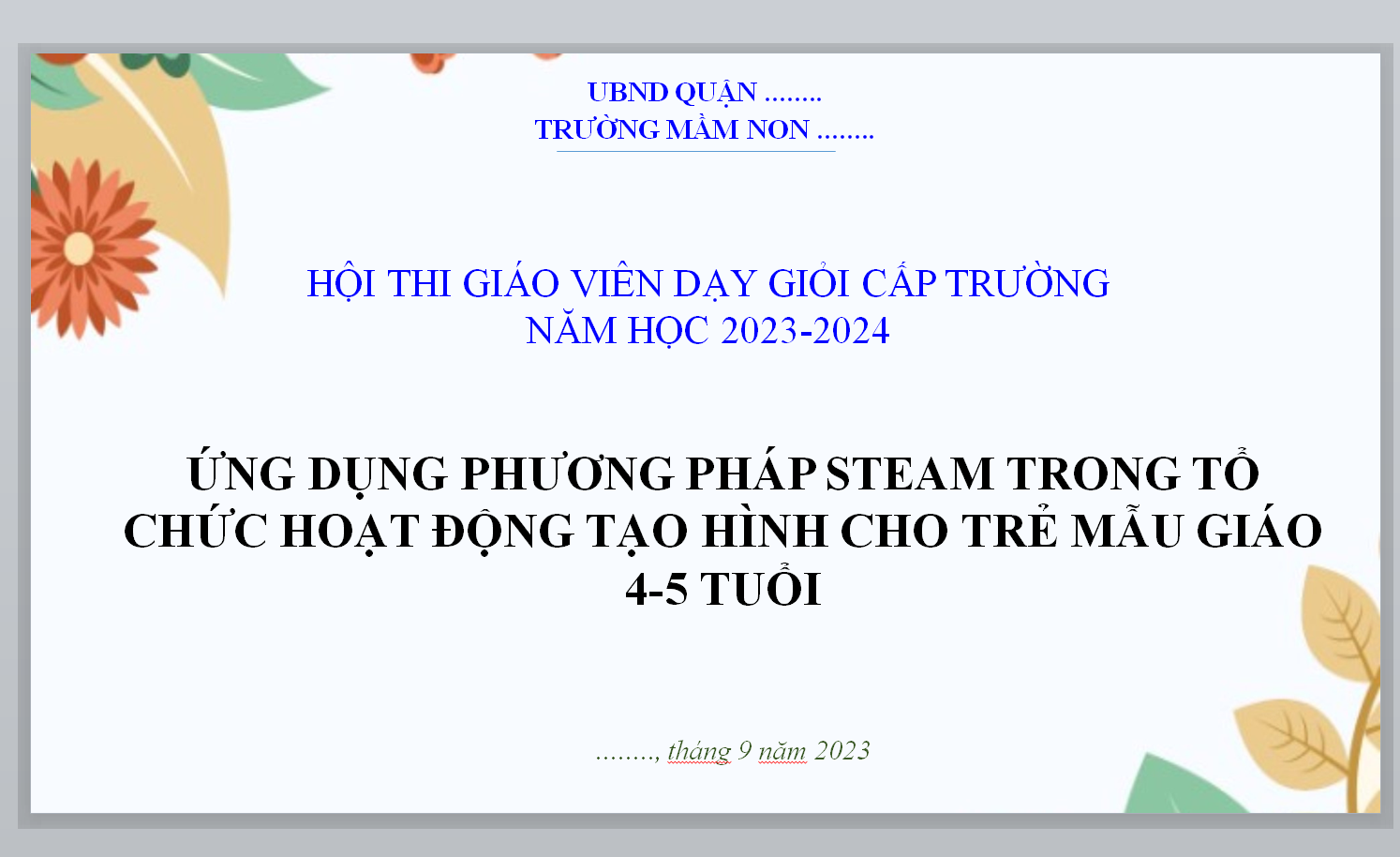 POWERPOINT ỨNG DỤNG PHƯƠNG PHÁP STEAM TRONG TỔ CHỨC HOẠT ĐỘNG TẠO HÌNH CHO TRẺ MẪU GIÁO 4-5 TUỔI NĂM 2023-2024