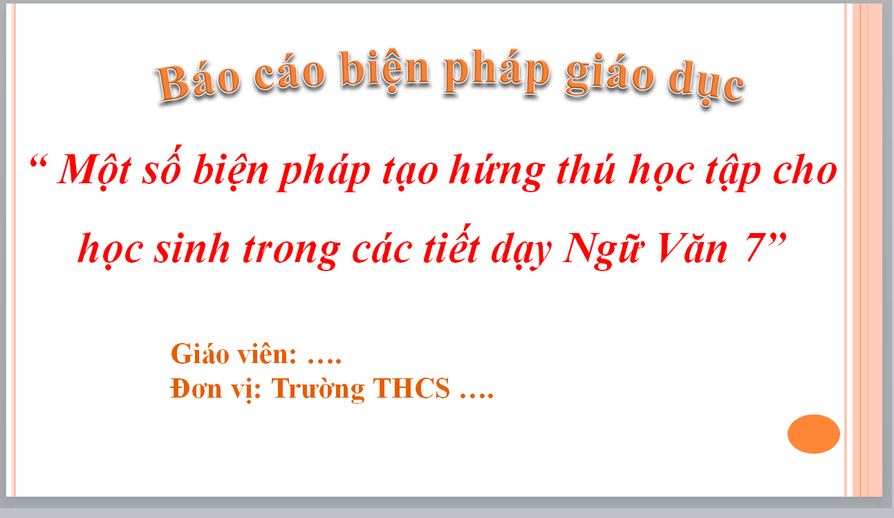 POWERPOINT BÁO CÁO “ Một số biện pháp tạo hứng thú học tập cho học sinh trong các tiết dạy Ngữ Văn 7” NĂM 2023-2024