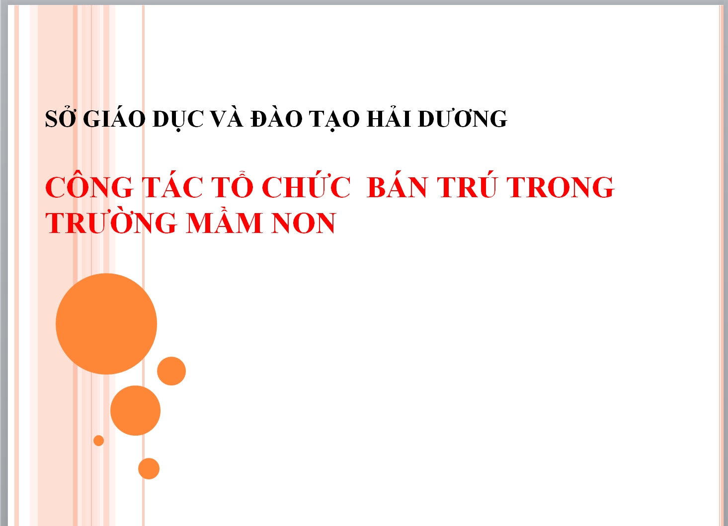 POWERPOINT CHUYÊN ĐỀ CÔNG TÁC TỔ CHỨC BÁN TRÚ TRONG TRƯỜNG MẦM NON SỞ GIÁO DỤC VÀ ĐÀO TẠO HẢI DƯƠNG