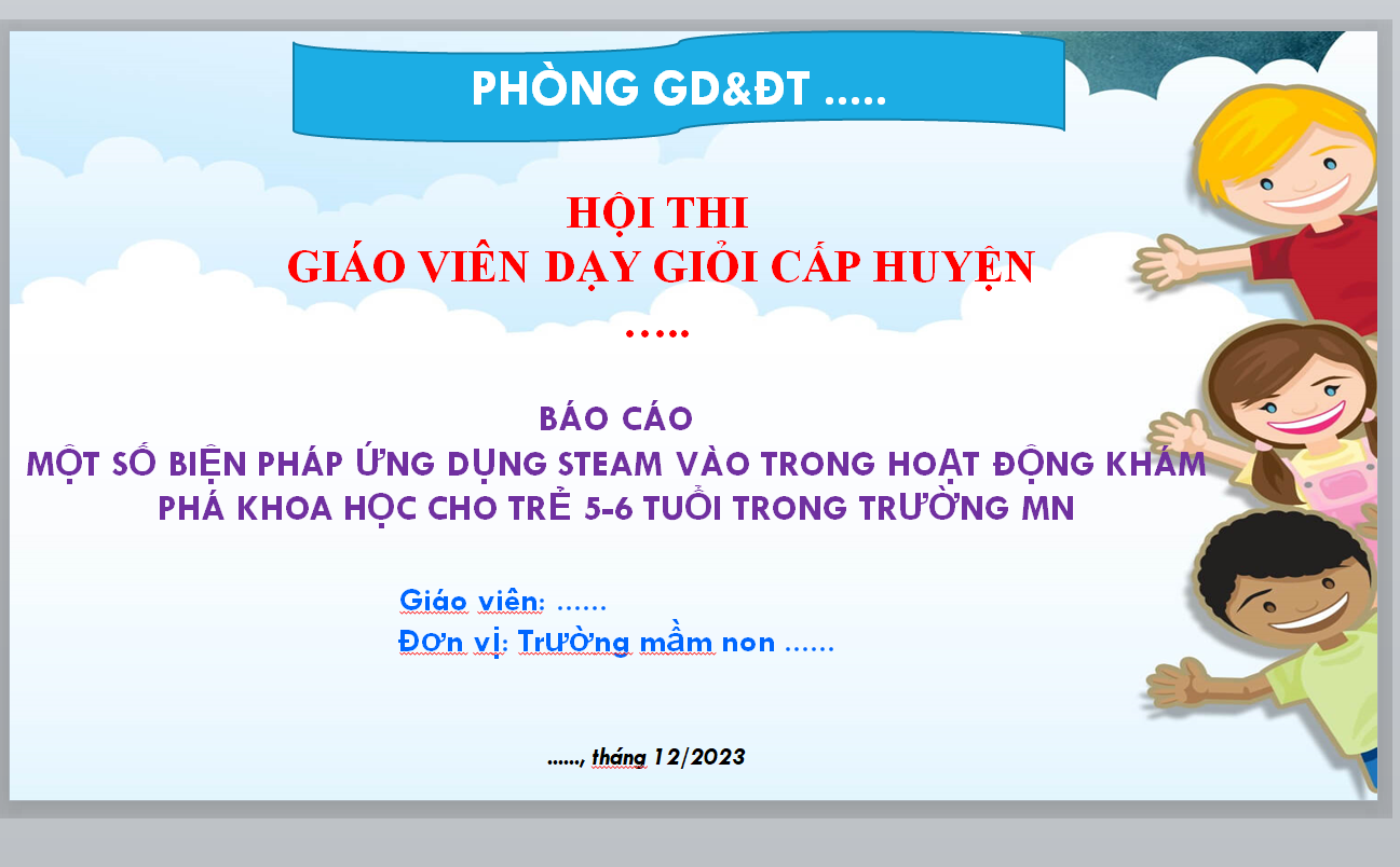 POWERPOINT BÁO CÁO MỘT SỐ BIỆN PHÁP ỨNG DỤNG STEAM VÀO TRONG HOẠT ĐỘNG KHÁM PHÁ KHOA HỌC CHO TRẺ 5-6 TUỔI TRONG TRƯỜNG MẦM NON 2023-2024