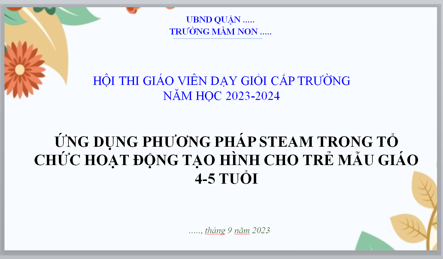 POWERPOINT BÁO CÁO ỨNG DỤNG PHƯƠNG PHÁP STEAM TRONG TỔ CHỨC HOẠT ĐỘNG TẠO HÌNH CHO TRẺ MẪU GIÁO 4-5 TUỔI NĂM 2023-2024