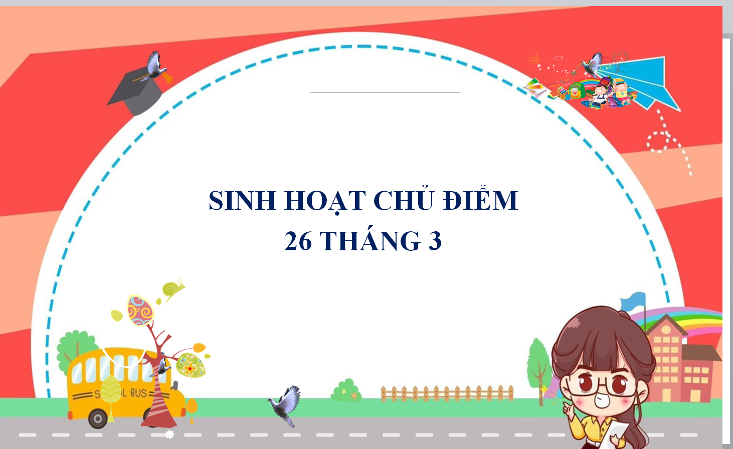 POWERPOINT Sinh hoạt chủ điểm tháng 3, sinh hoạt chủ điểm 26/3 NĂM 2025