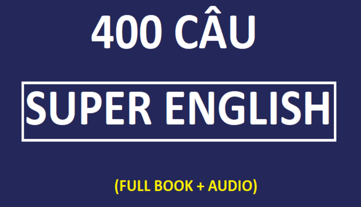 TÀI LIỆU Câu super English, câu english hay: 400 câu super English - Song ngữ Anh-Việt