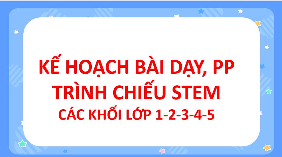 HƯỚNG DẪN KHAI THÁC KHO TƯ LIỆU GV BỘ TÀI LIỆU "BÀI HỌC STEM" LỚP 1-5(Dùng cho cả ba bộ sách KNTT, CD, CTST) NĂM 2024-2025 LINK DRIVE