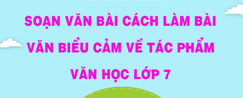 bai-soan-cach-lam-bai-van-bieu-cam-ve-tac-pham-van-hoc-so-6-585929.jpg