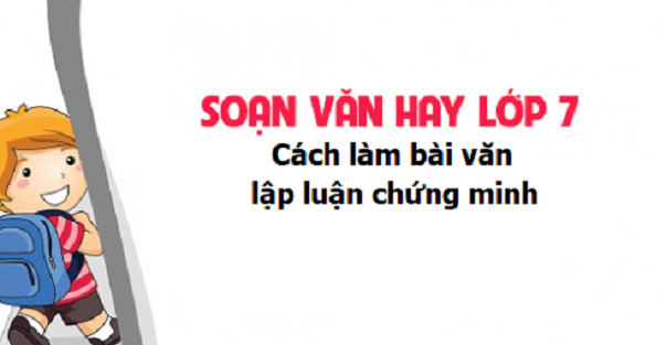 bai-soan-cach-lam-van-lap-luan-chung-minh-lop-7-hay-nhat-589273.jpg