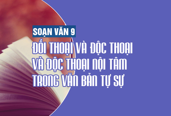 bai-soan-doi-thoai-doc-thoai-va-doc-thoai-noi-tam-trong-van-ban-tu-su-lop-9-hay-nhat-540724.jpg