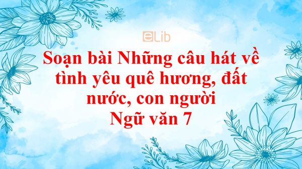 bai-soan-nhung-cau-hat-ve-tinh-yeu-que-huong-dat-nuoc-con-nguoi-so-4-579666.jpg