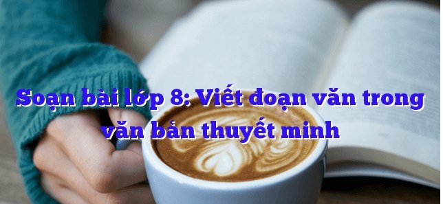 bai-soan-viet-doan-van-trong-van-ban-thuyet-minh-so-2-515145.jpg