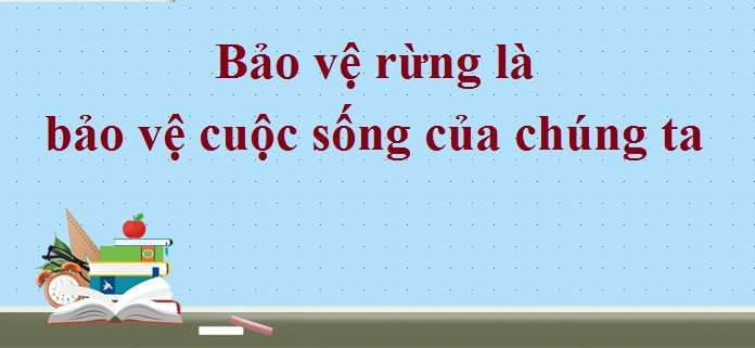 bai-van-chung-minh-rang-bao-ve-rung-la-bao-ve-cuoc-song-cua-chung-ta-so-9-596019.jpg