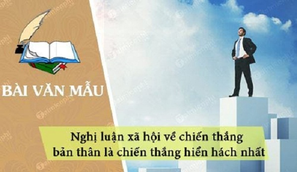 bai-van-nghi-luan-xa-hoi-ve-cau-noi-chien-thang-ban-than-la-chien-thang-hien-hach-nhat-lop-12-...jpg