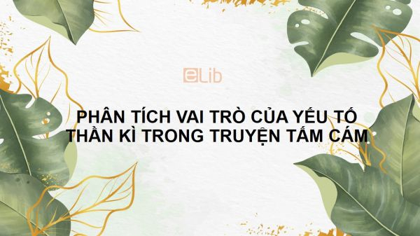 bai-van-phan-tich-vai-tro-cua-yeu-to-than-ki-trong-truyen-tam-cam-so-3-616301.jpg