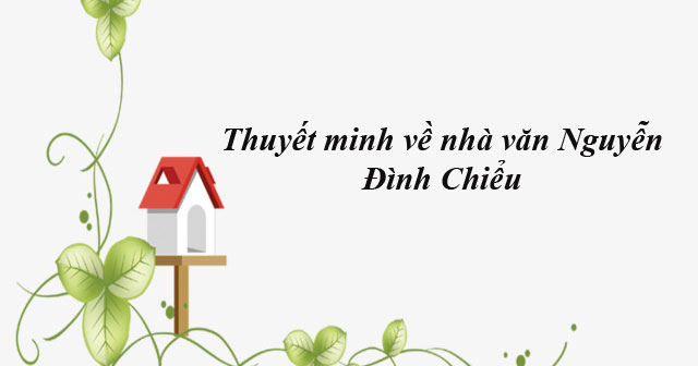 bai-van-thuyet-minh-ve-tac-gia-nguyen-dinh-chieu-so-4-613095.jpg